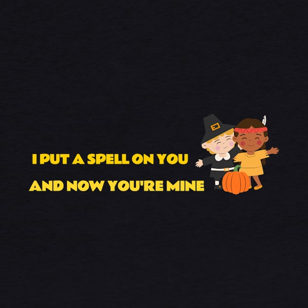 I PUT A SPELL ON YOU AND NOW YOU'RE MINE by Laddawanshop